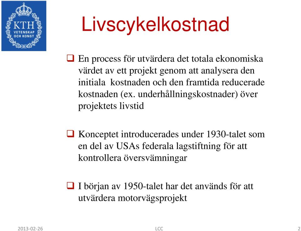 underhållningskostnader) över projektets livstid Konceptet introducerades under 1930-talet som en del av