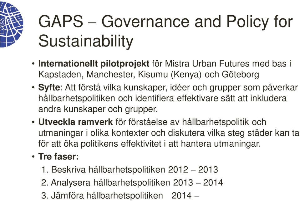 Utveckla ramverk för förståelse av hållbarhetspolitik och utmaningar i olika kontexter och diskutera vilka steg städer kan ta för att öka politikens effektivitet