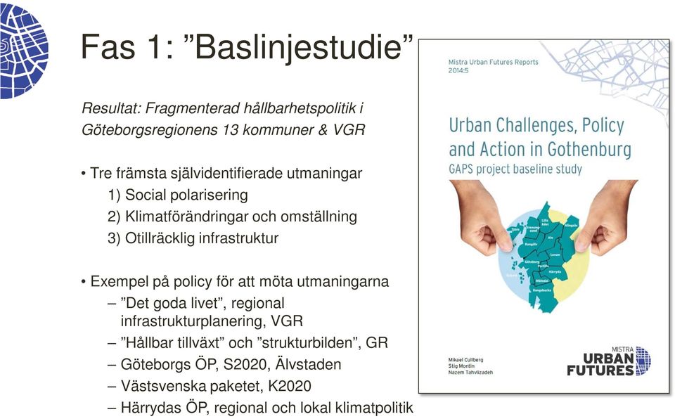 infrastruktur Exempel på policy för att möta utmaningarna Det goda livet, regional infrastrukturplanering, VGR Hållbar