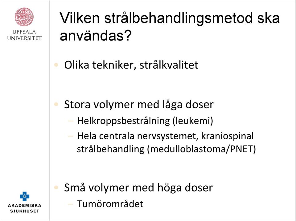 Helkroppsbestrålning (leukemi) Hela centrala nervsystemet,