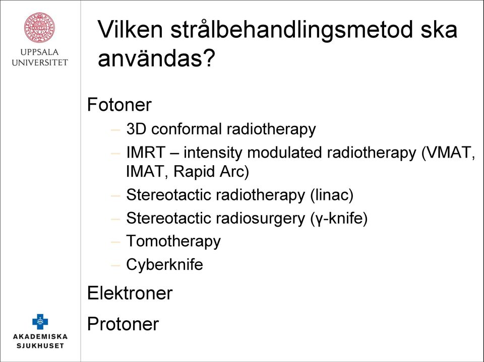 radiotherapy (VMAT, IMAT, Rapid Arc) Stereotactic radiotherapy