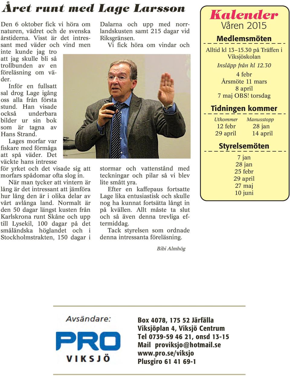 Han visade också underbara bilder ur sin bok som är tagna av Hans Strand. Lages morfar var fiskare med förmåga att spå väder.