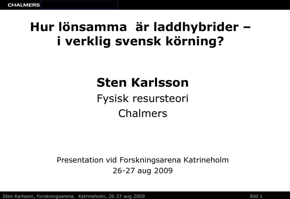 vid Forskningsarena Katrineholm 26-27 aug 2009 Sten