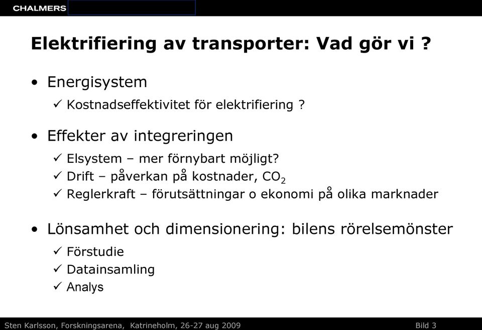 Drift påverkan på kostnader, CO 2 Reglerkraft förutsättningar o ekonomi på olika marknader