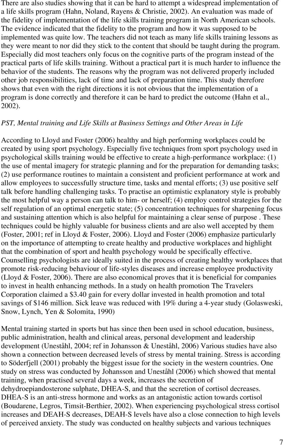 The evidence indicated that the fidelity to the program and how it was supposed to be implemented was quite low.