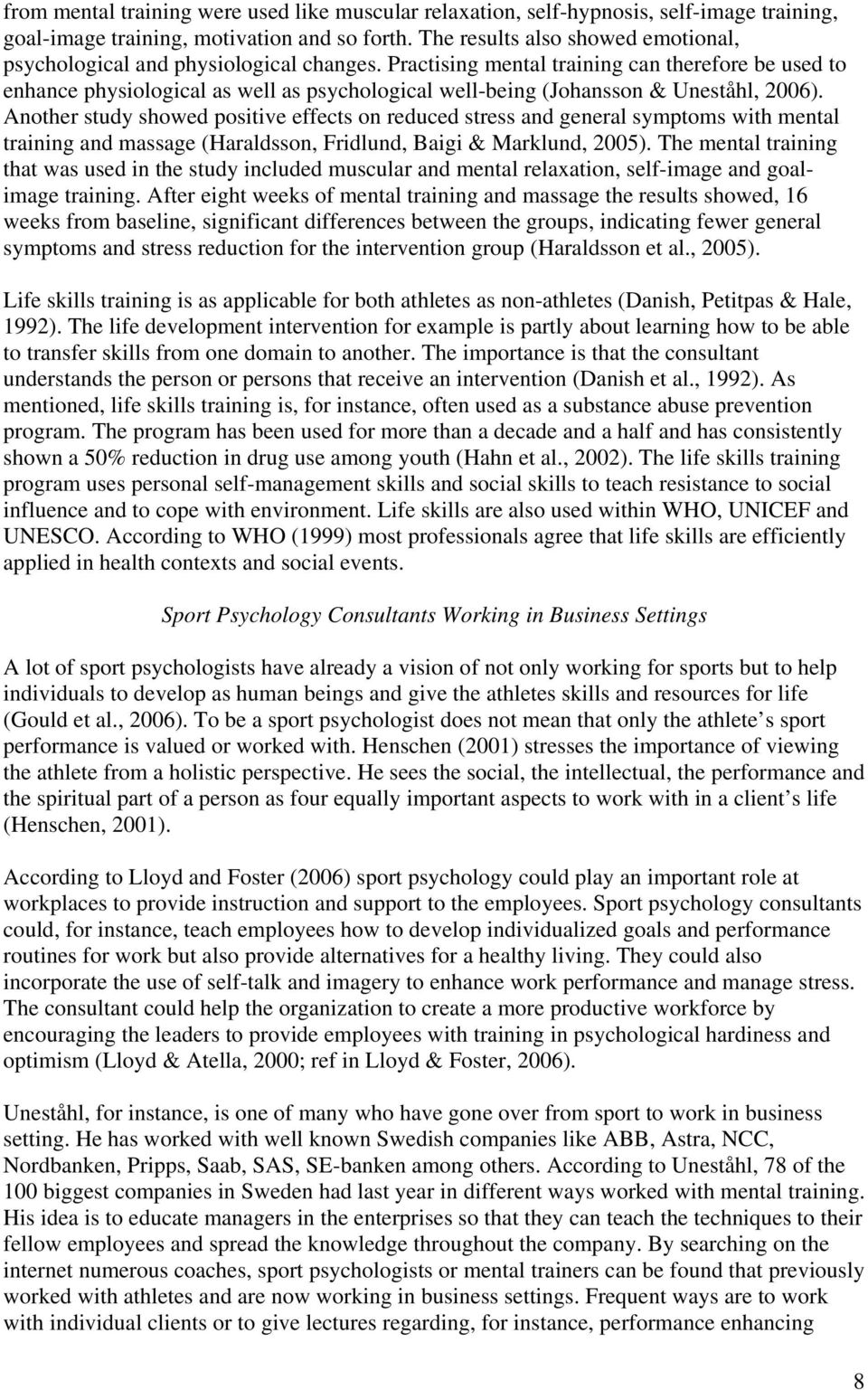 Practising mental training can therefore be used to enhance physiological as well as psychological well-being (Johansson & Uneståhl, 2006).