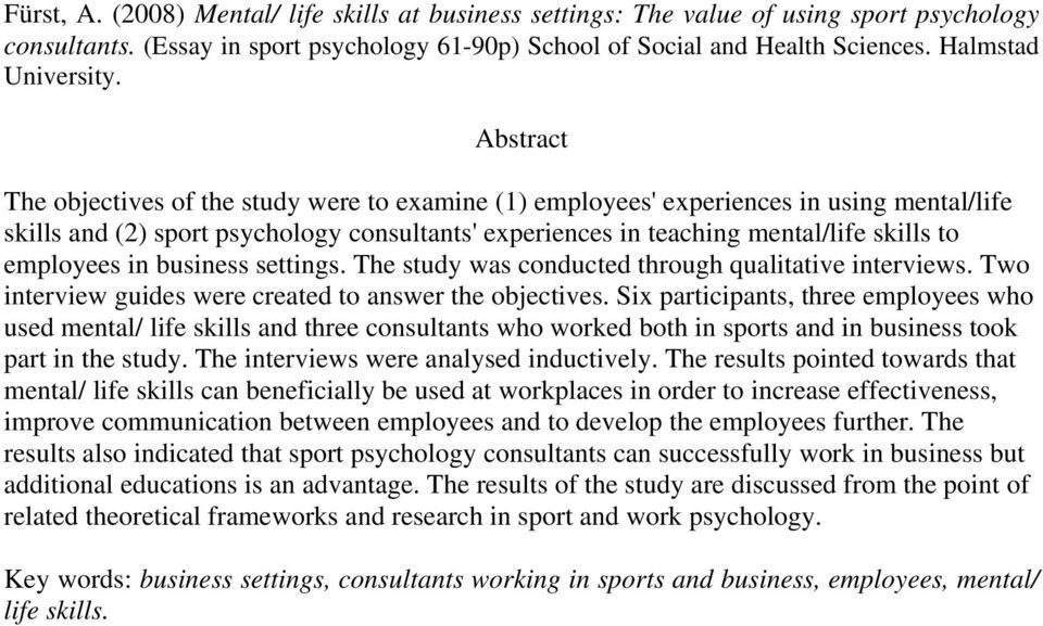 Abstract The objectives of the study were to examine (1) employees' experiences in using mental/life skills and (2) sport psychology consultants' experiences in teaching mental/life skills to