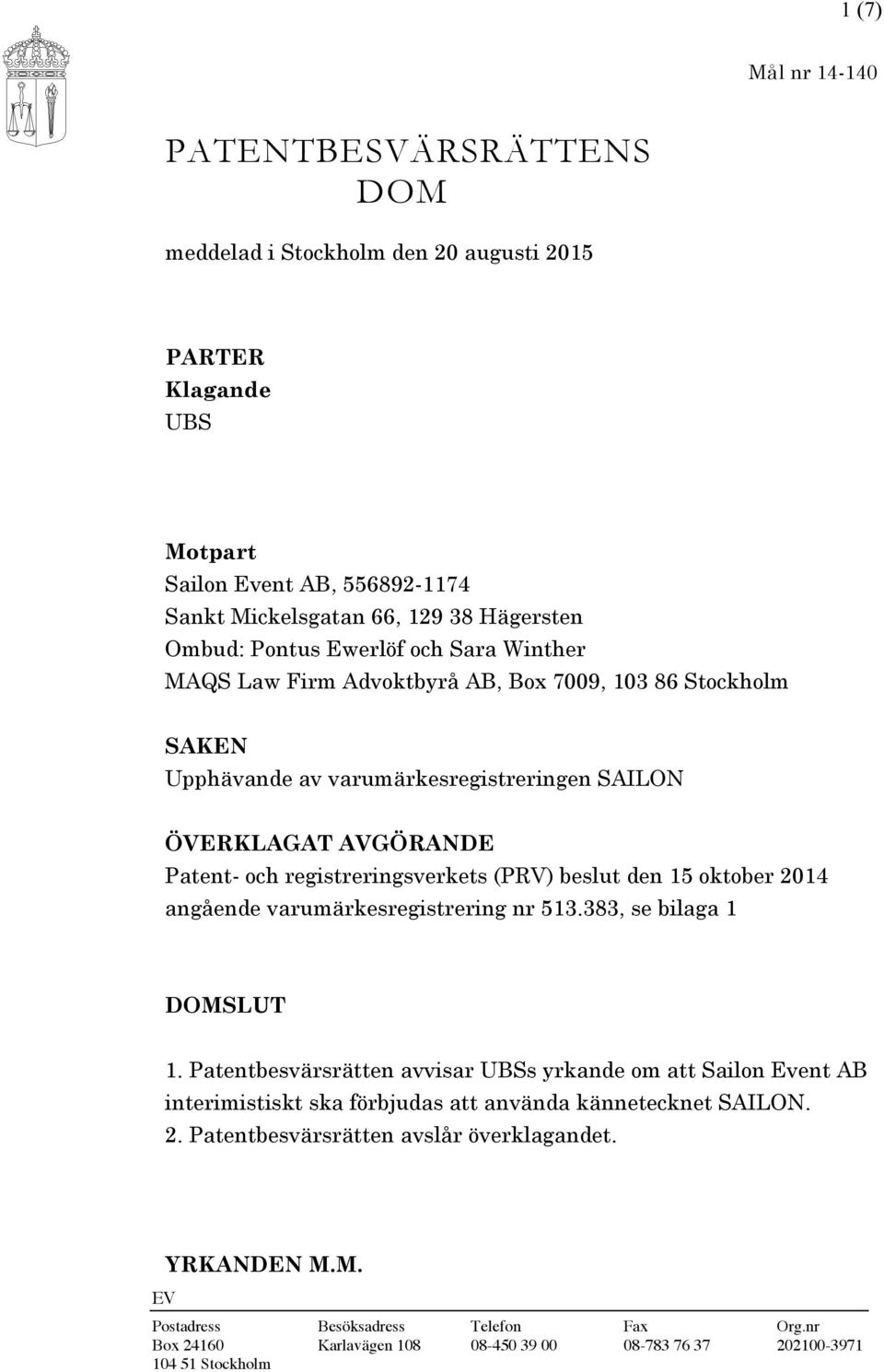 beslut den 15 oktober 2014 angående varumärkesregistrering nr 513.383, se bilaga 1 DOMSLUT 1.