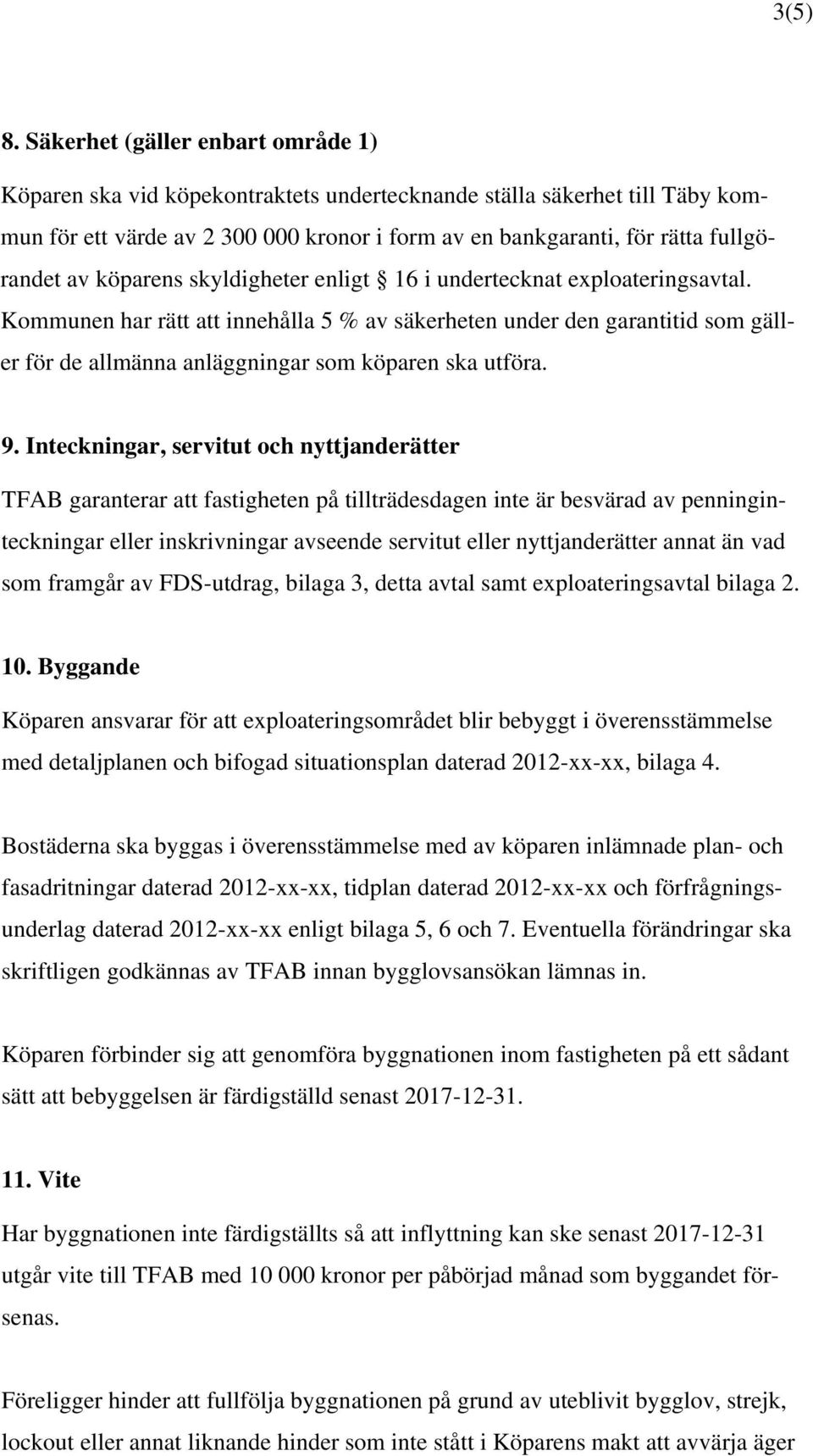 köparens skyldigheter enligt 16 i undertecknat exploateringsavtal.