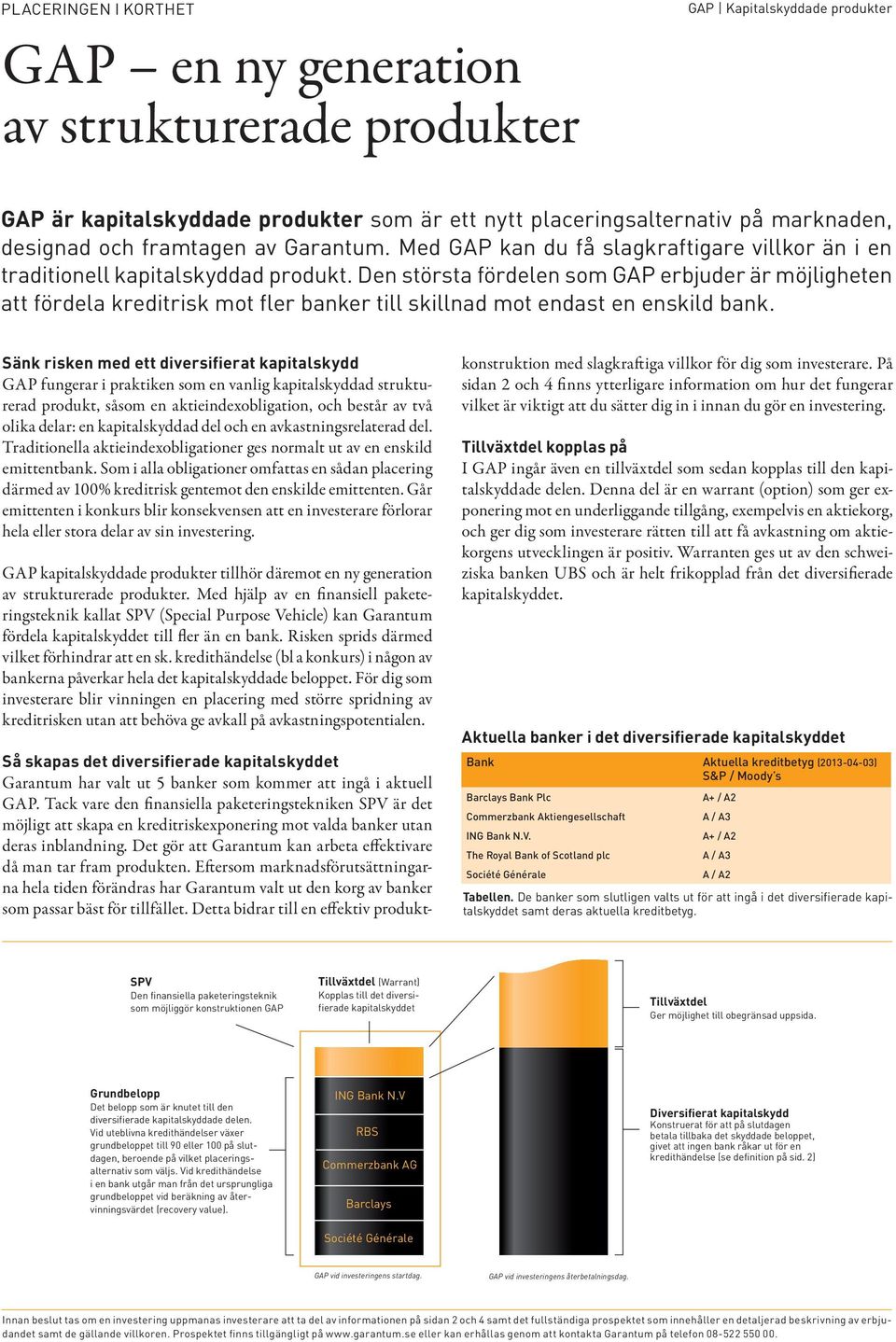 Den största fördelen som GAP erbjuder är möjligheten att fördela kredit mot fler banker till skillnad mot endast en enskild bank.