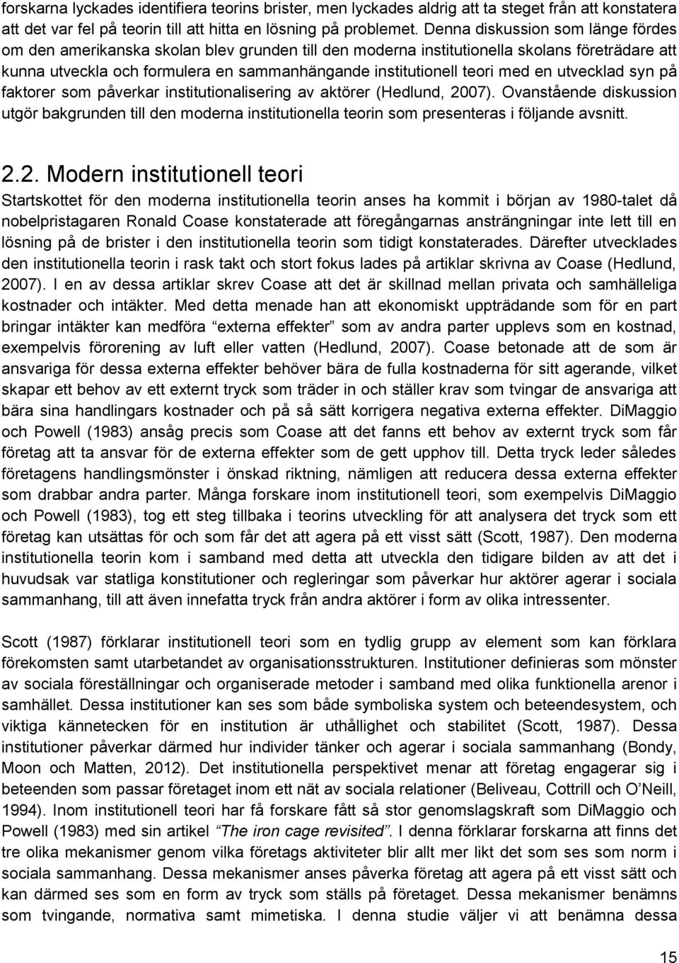 med en utvecklad syn på faktorer som påverkar institutionalisering av aktörer (Hedlund, 2007).