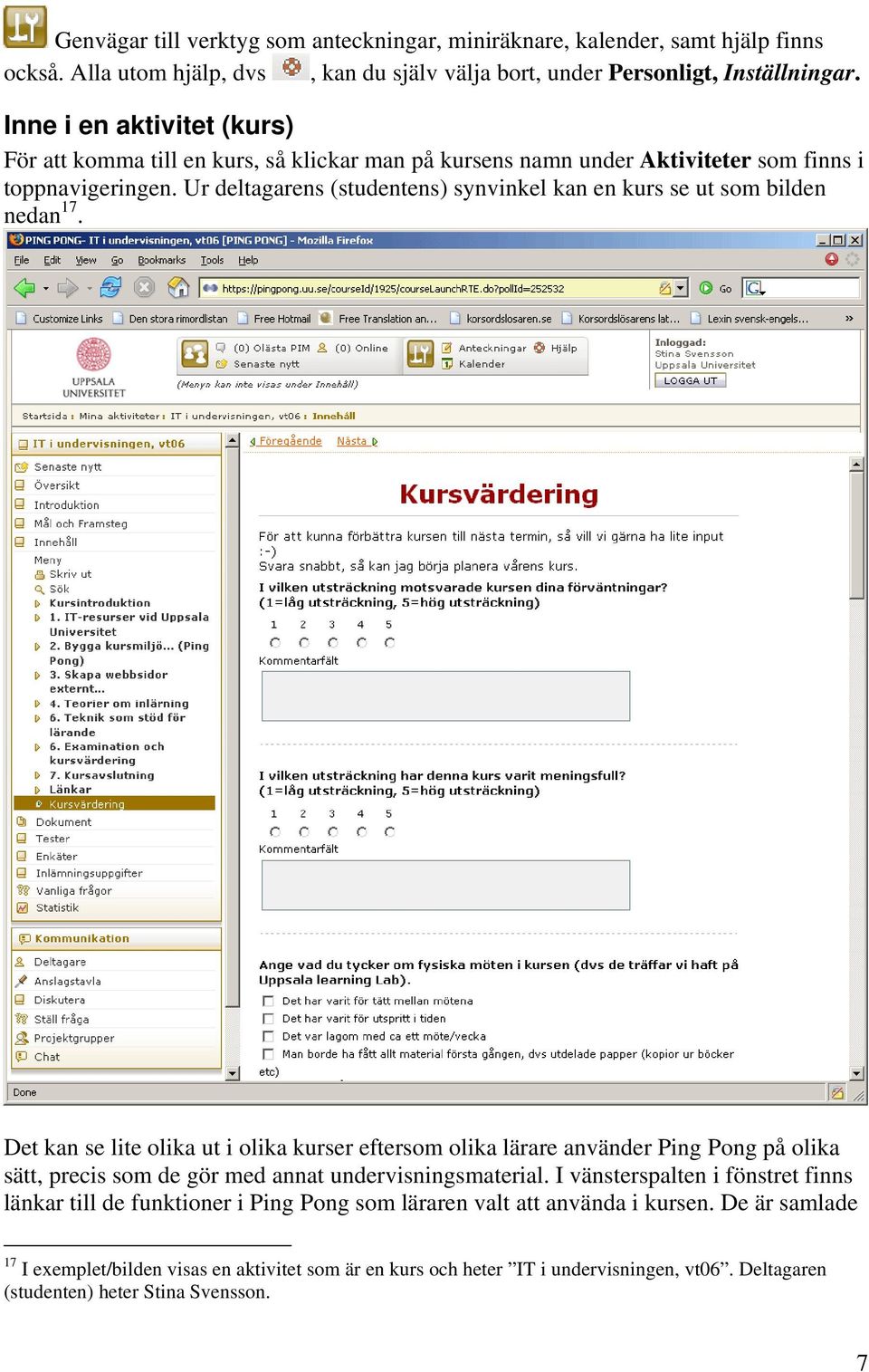 Ur deltagarens (studentens) synvinkel kan en kurs se ut som bilden nedan 17.