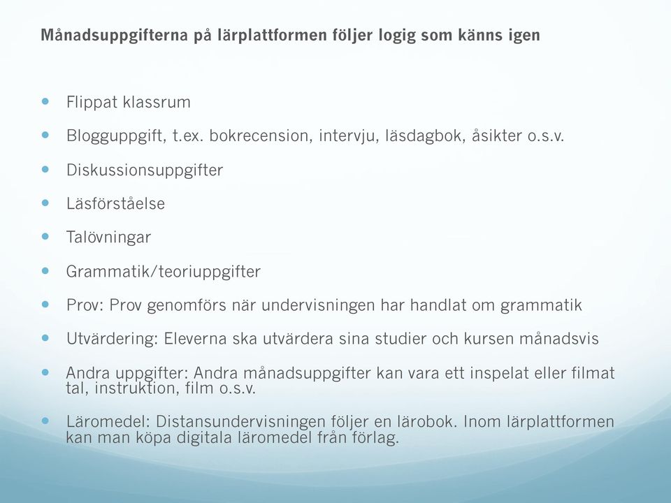 Prov: Prov genomförs när undervisningen har handlat om grammatik! Utvärdering: Eleverna ska utvärdera sina studier och kursen månadsvis!