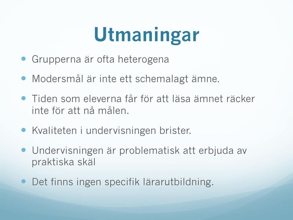 ! Tiden som eleverna får för att läsa ämnet räcker inte för att nå målen.