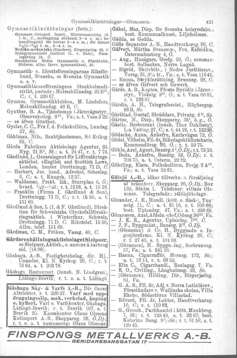 Gäbel, Max, Disp, för Svenska.~olsyrefabr.,,Gyronast.-Ortoped. Instit., lviästersamuelsg. 10. bost. Kommunalhuset, Liljeholmen. I tr., a., mottagning söckend.2-4 e.. m.; be- Gädda, se Gedda.