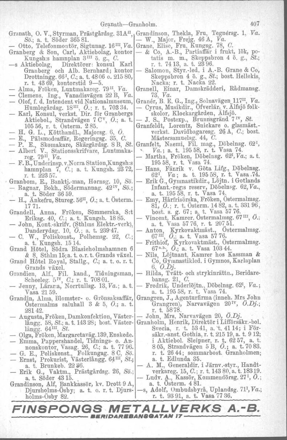 ; -s Aktiebolag, Direktörer: konsul Karl r. t. 7413, a. t. 2396. Granberg och Alb. Bernhard; kontor - Salomon, Styr.-Ied. i A.-R Grane & Co, Drottningg. 661, C; a. t. 4806 o. 21580, Skeppsbron 4 ö. g.