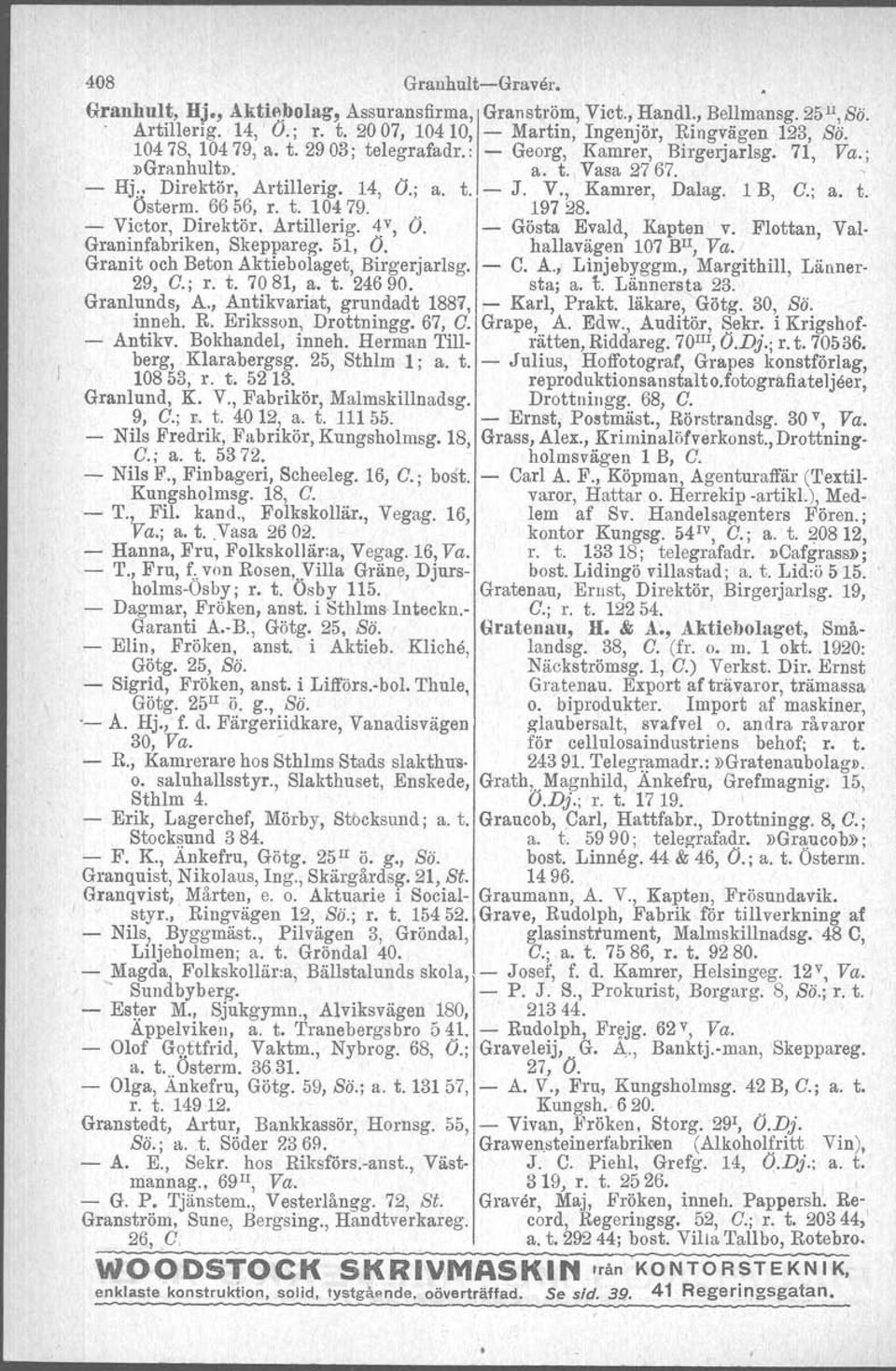 t. 104 79. 197 28. - Victor, Direktör. Artillerig. ~v, O. - Gösta Evaid, Kapten v. Flottan, Val. Graninfabriken, Skeppareg. 51, O. hallavägen 107 BlI, Va. Granit och Beton Aktiebolaget, Birgerjarlsg.
