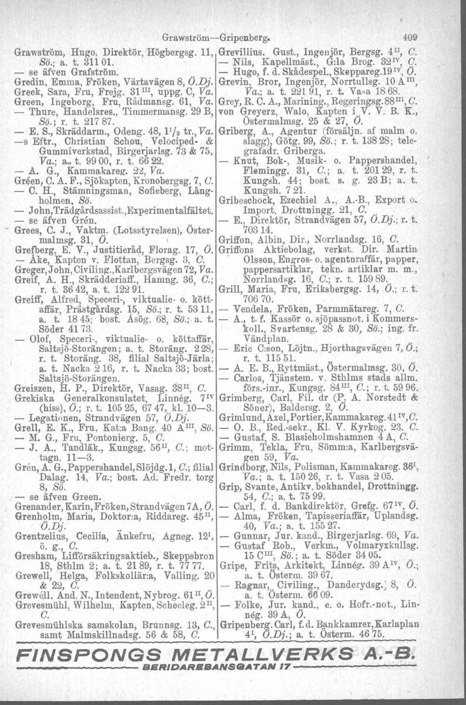 t. Va-a 1868. Green, Ingeborg, Fru, Rådmansg. 61, Va. Grey, R. C. Å., Marining., Regeringsg. 88 III,G. - Thure, Handelsres., Timmermansg. 29 B, von Greyerz, Walo, Kapten i V. V. B. K., Sö.; r. t.