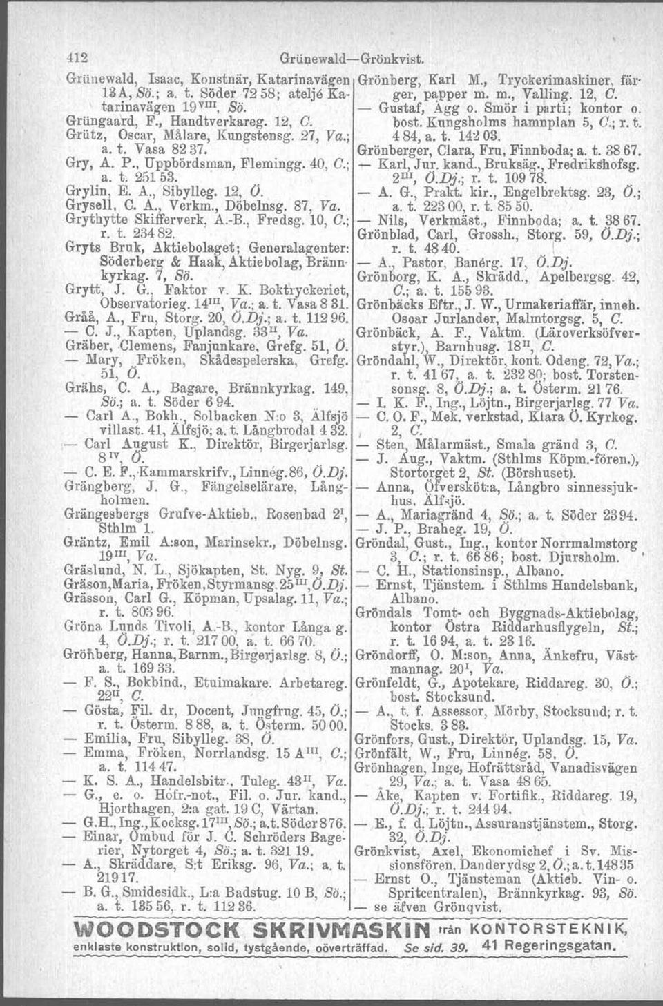 a. t. Vasa 8237.' 'Grönberger, Clara, Fru, Finnboda; a. t. 3867. Gry, A. P., Uppbördsman, Flemingg. 40, C.; - Karl, Jur. kand., Bruksäg., Predrikshofsg. a. tl 251 53.... 2m, O.Dj.; r. t. 10978.