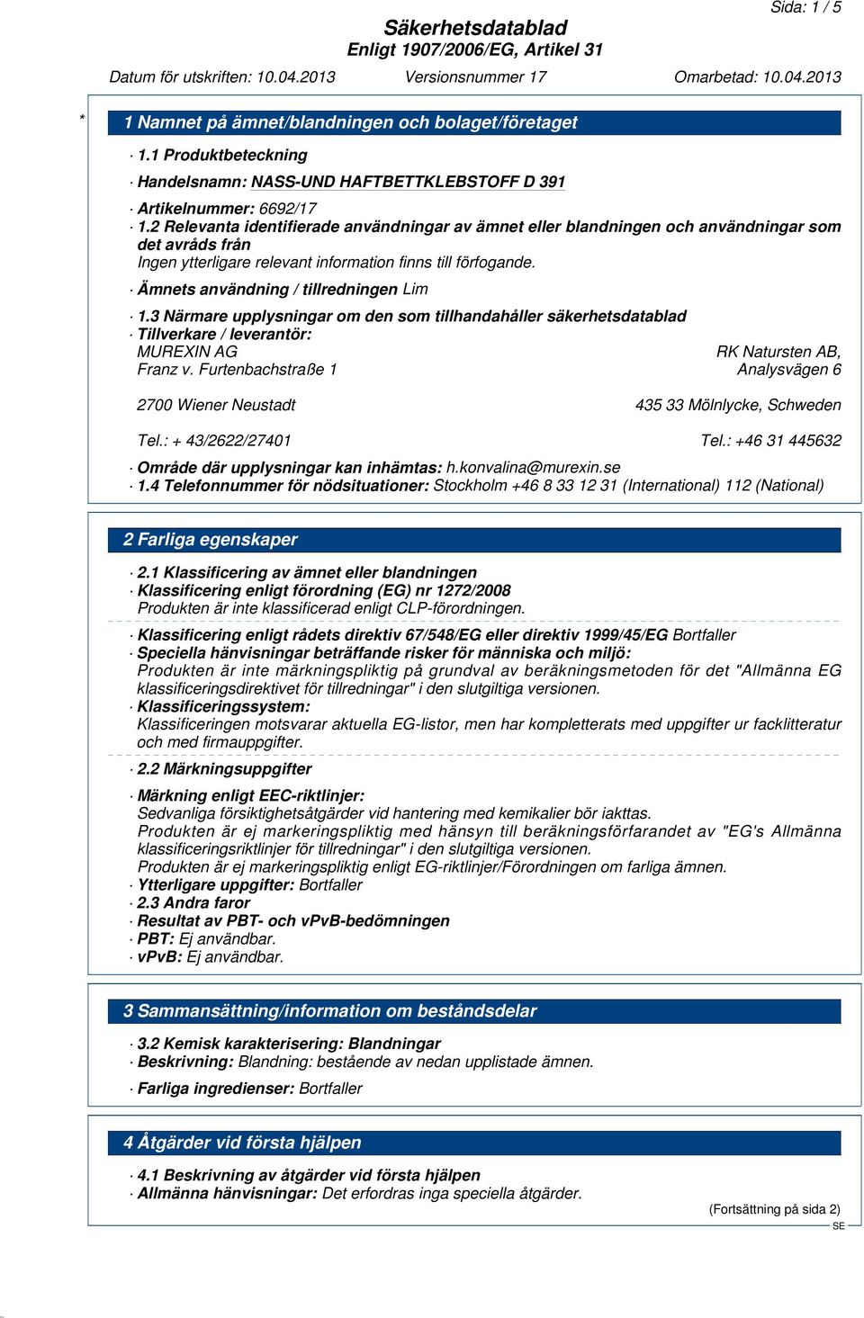3 Närmare upplysningar om den som tillhandahåller säkerhetsdatablad Tillverkare / leverantör: MUREXIN AG RK Natursten AB, Franz v.