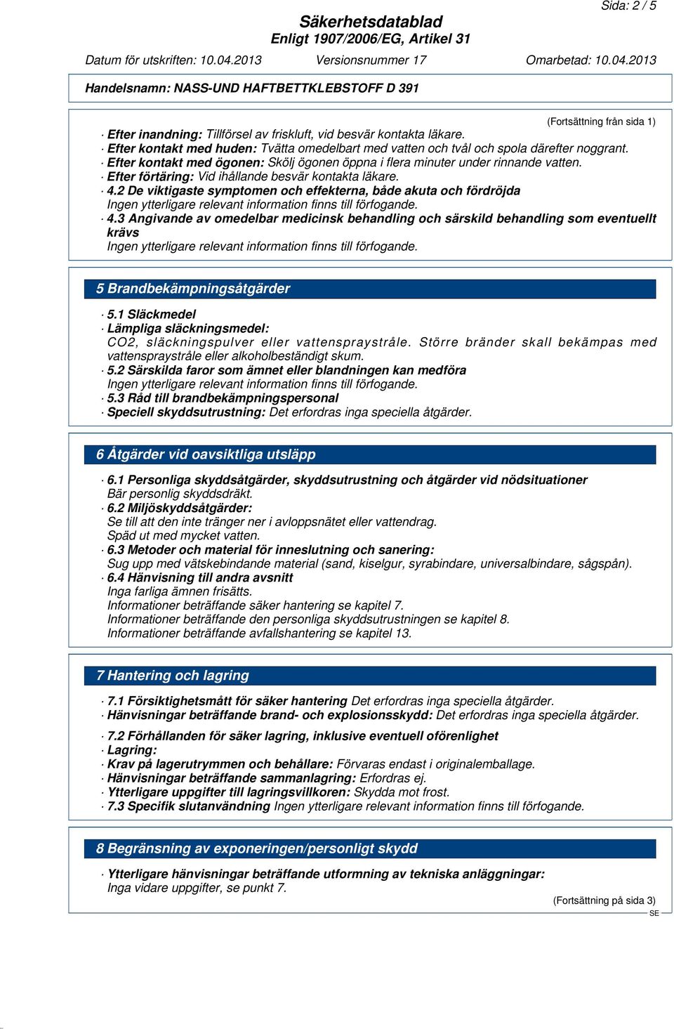 2 De viktigaste symptomen och effekterna, både akuta och fördröjda 4.3 Angivande av omedelbar medicinsk behandling och särskild behandling som eventuellt krävs 5 Brandbekämpningsåtgärder 5.