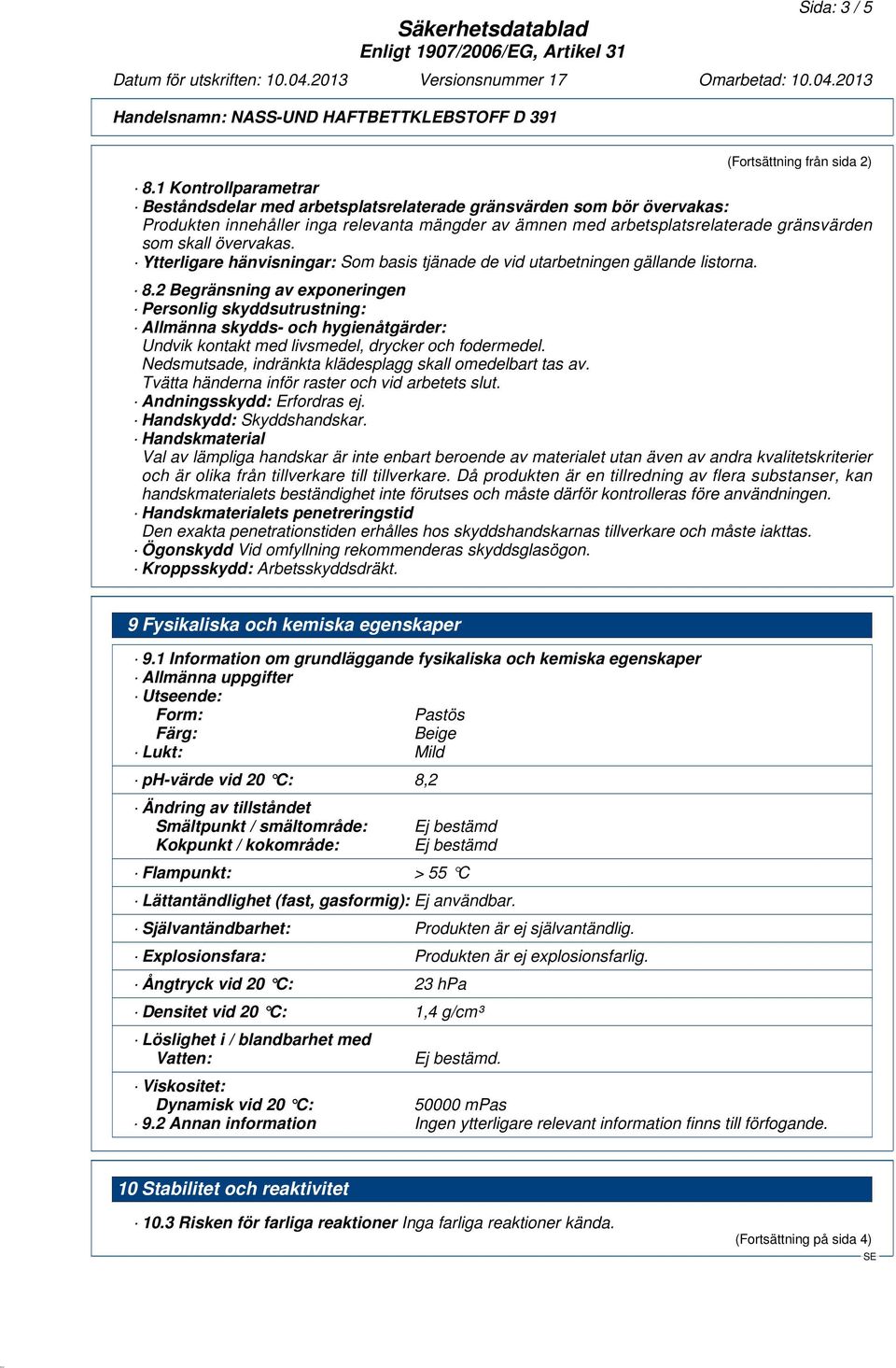 övervakas. Ytterligare hänvisningar: Som basis tjänade de vid utarbetningen gällande listorna. 8.