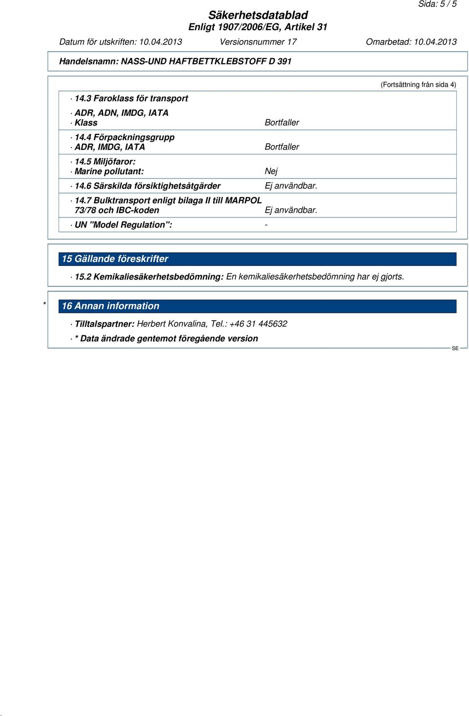 UN "Model Regulation": - (Fortsättning från sida 4) 15 Gällande föreskrifter 15.