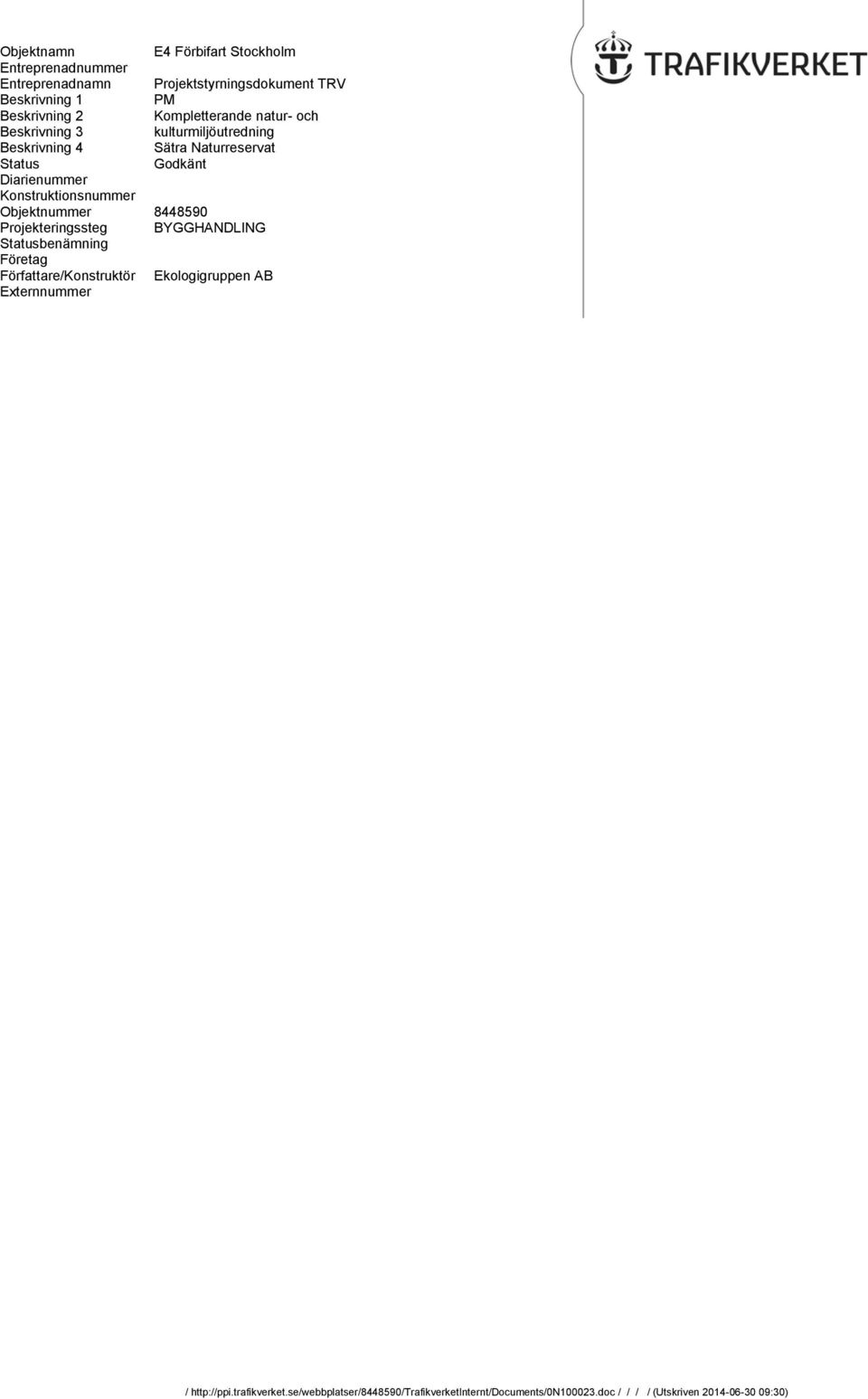 Konstruktionsnummer Objektnummer 8448590 Projekteringssteg BYGGHANDLING Statusbenämning Företag Författare/Konstruktör