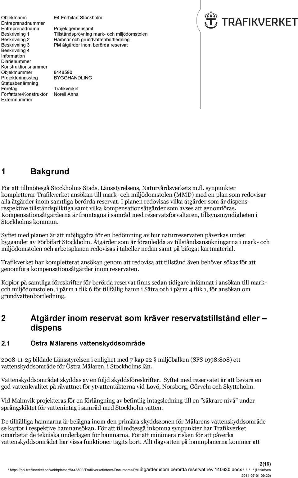 Författare/Konstruktör Norell Anna Externnummer 1 Bakgrund För att tillmötesgå Stockholms Stads, Länsstyrelsens, Naturvårdsverkets m.fl.
