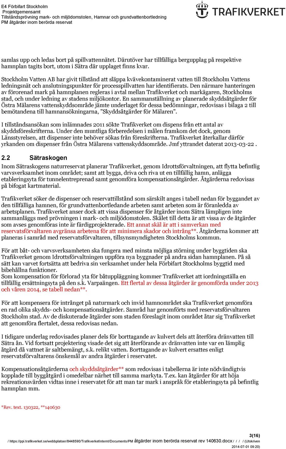 Stockholm Vatten AB har givit tillstånd att släppa kvävekontaminerat vatten till Stockholm Vattens ledningsnät och anslutningspunkter för processpillvatten har identifierats.