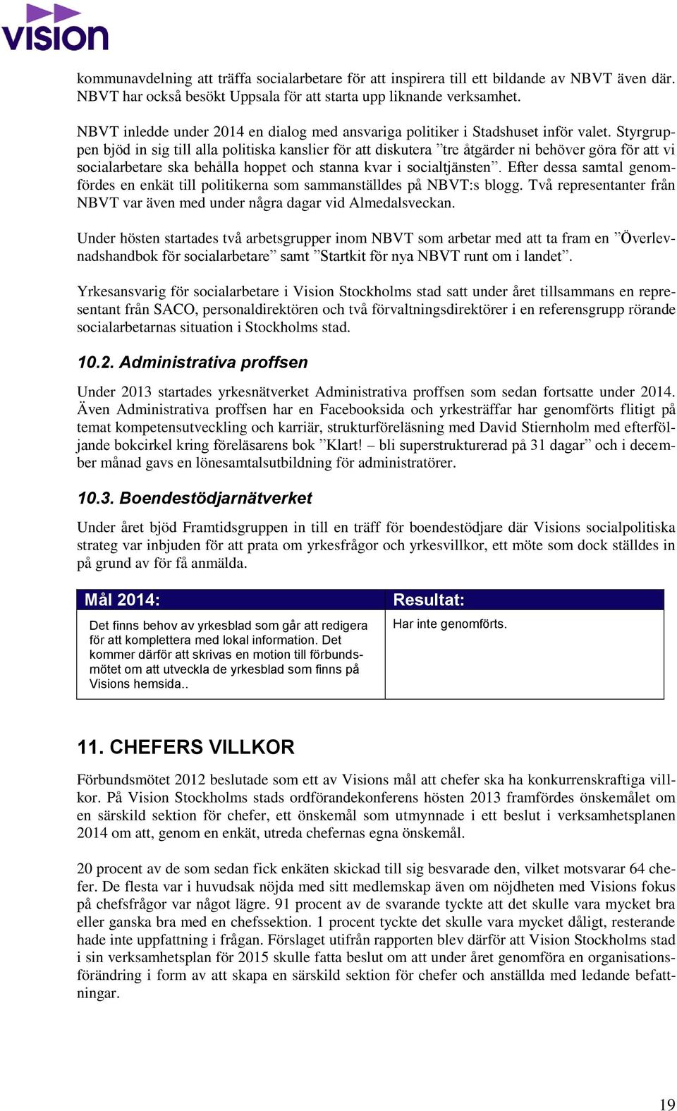 Styrgruppen bjöd in sig till alla politiska kanslier för att diskutera tre åtgärder ni behöver göra för att vi socialarbetare ska behålla hoppet och stanna kvar i socialtjänsten.