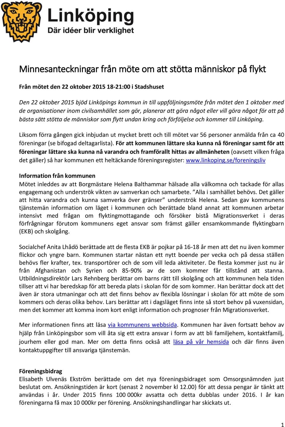 till Linköping. Liksom förra gången gick inbjudan ut mycket brett och till mötet var 56 personer anmälda från ca 40 föreningar (se bifogad deltagarlista).