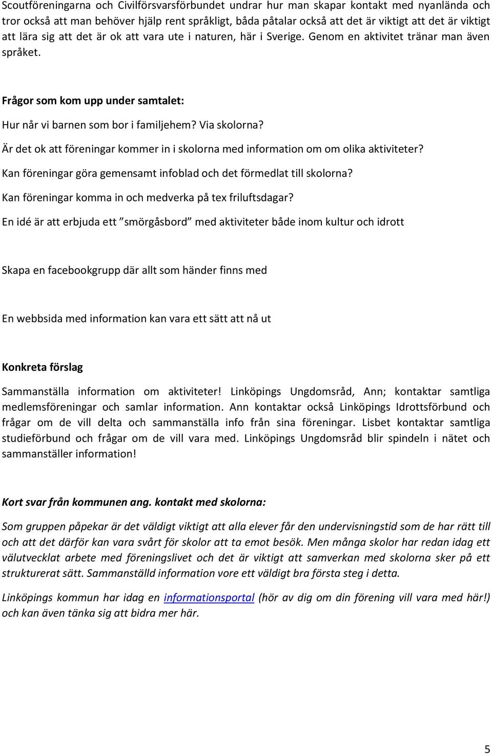 Är det ok att föreningar kommer in i skolorna med information om om olika aktiviteter? Kan föreningar göra gemensamt infoblad och det förmedlat till skolorna?