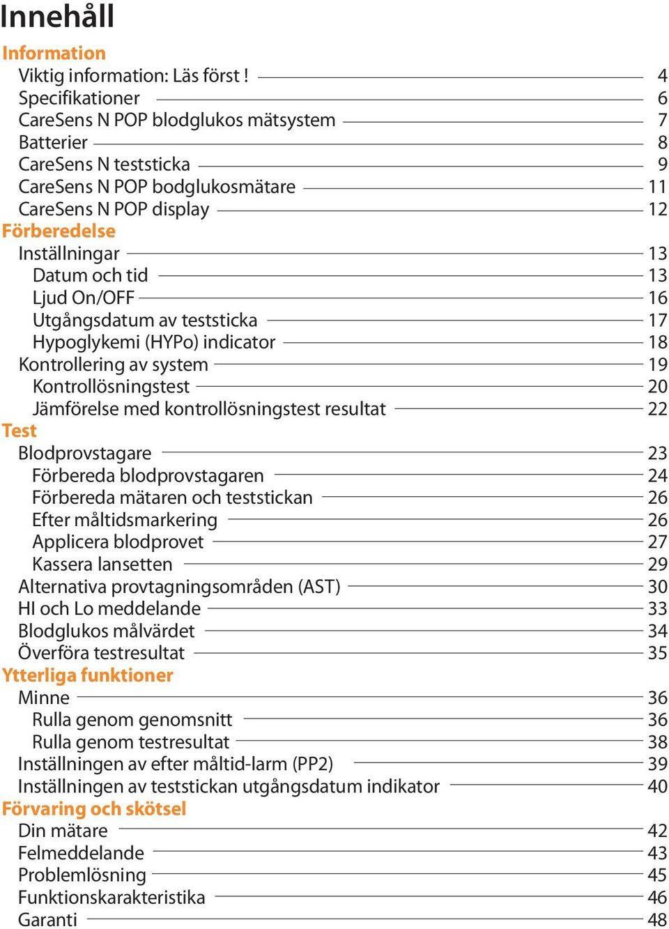 13 Ljud On/OFF 16 Utgångsdatum av teststicka 17 Hypoglykemi (HYPo) indicator 18 Kontrollering av system 19 Kontrollösningstest 20 Jämförelse med kontrollösningstest resultat 22 Test Blodprovstagare