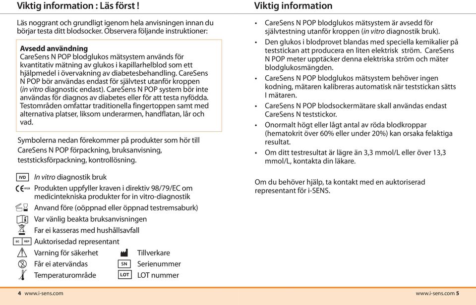 diabetesbehandling. CareSens N POP bör användas endast för självtest utanför kroppen (in vitro diagnostic endast).