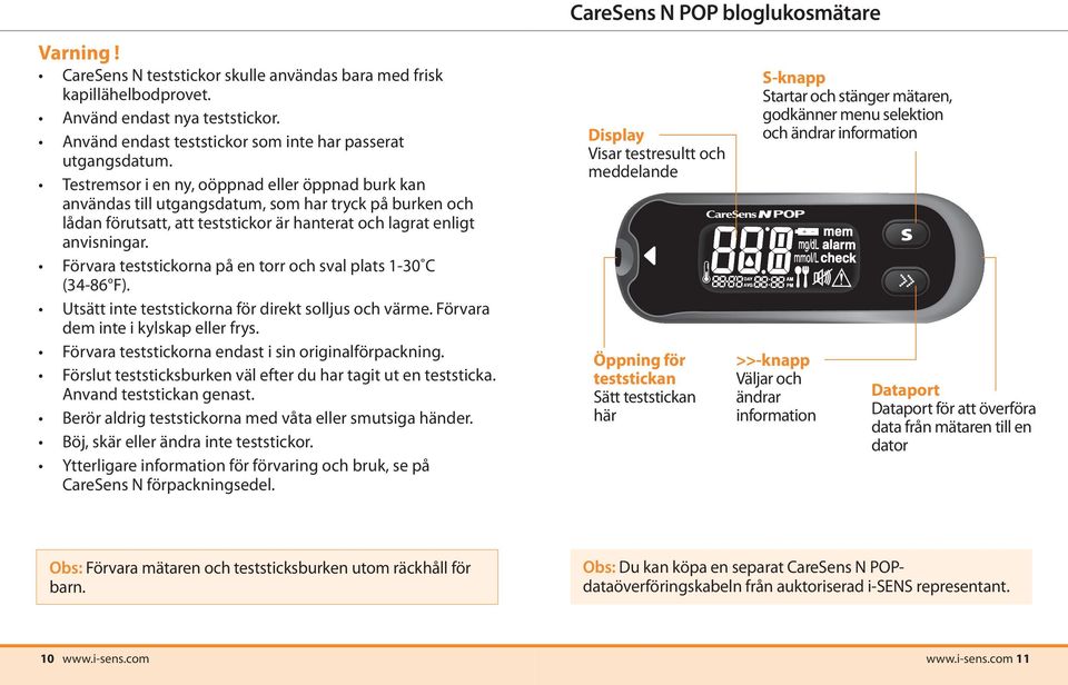 Testremsor i en ny, oöppnad eller öppnad burk kan användas till utgangsdatum, som har tryck på burken och lådan förutsatt, att teststickor är hanterat och lagrat enligt anvisningar.