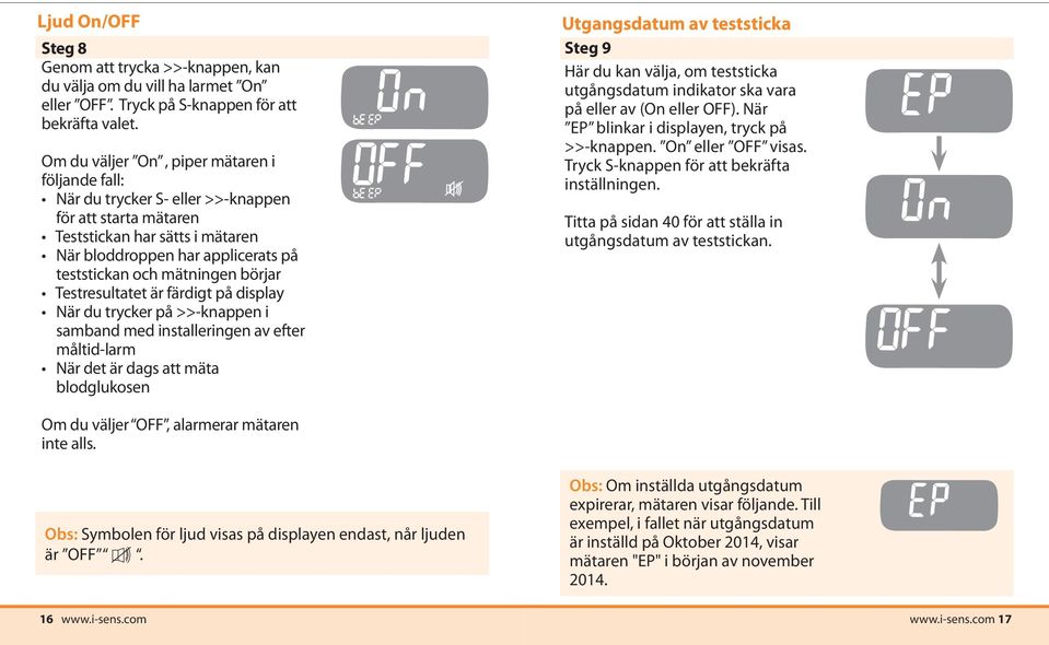 börjar Testresultatet är färdigt på display När du trycker på >>-knappen i samband med installeringen av efter måltid-larm När det är dags att mäta blodglukosen Utgangsdatum av teststicka Steg 9 Här