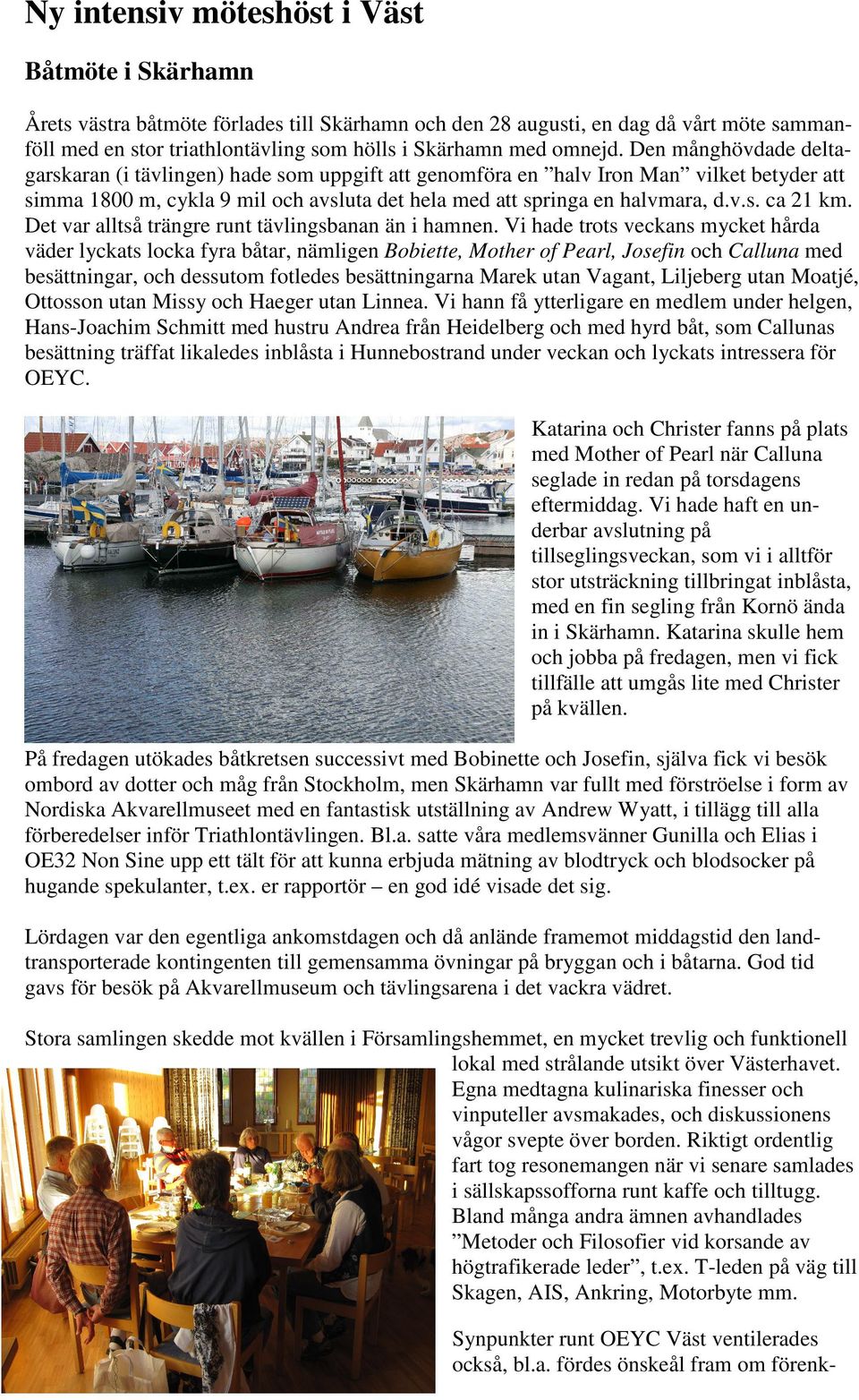 Det var alltså trängre runt tävlingsbanan än i hamnen.