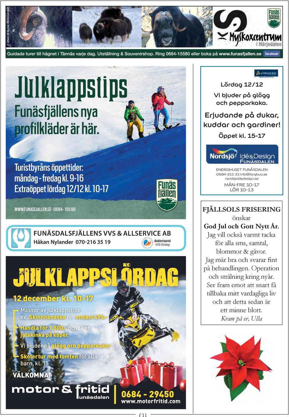 FUNASFJALLEN.SE - 0684-155 80 FunäsdalsFjällens VVs & allservice ab Håkan nylander 070-216 35 19 JULKLAPPSLÖRDAG 12 december kl. 10-17 Massor av julklappstips ex.