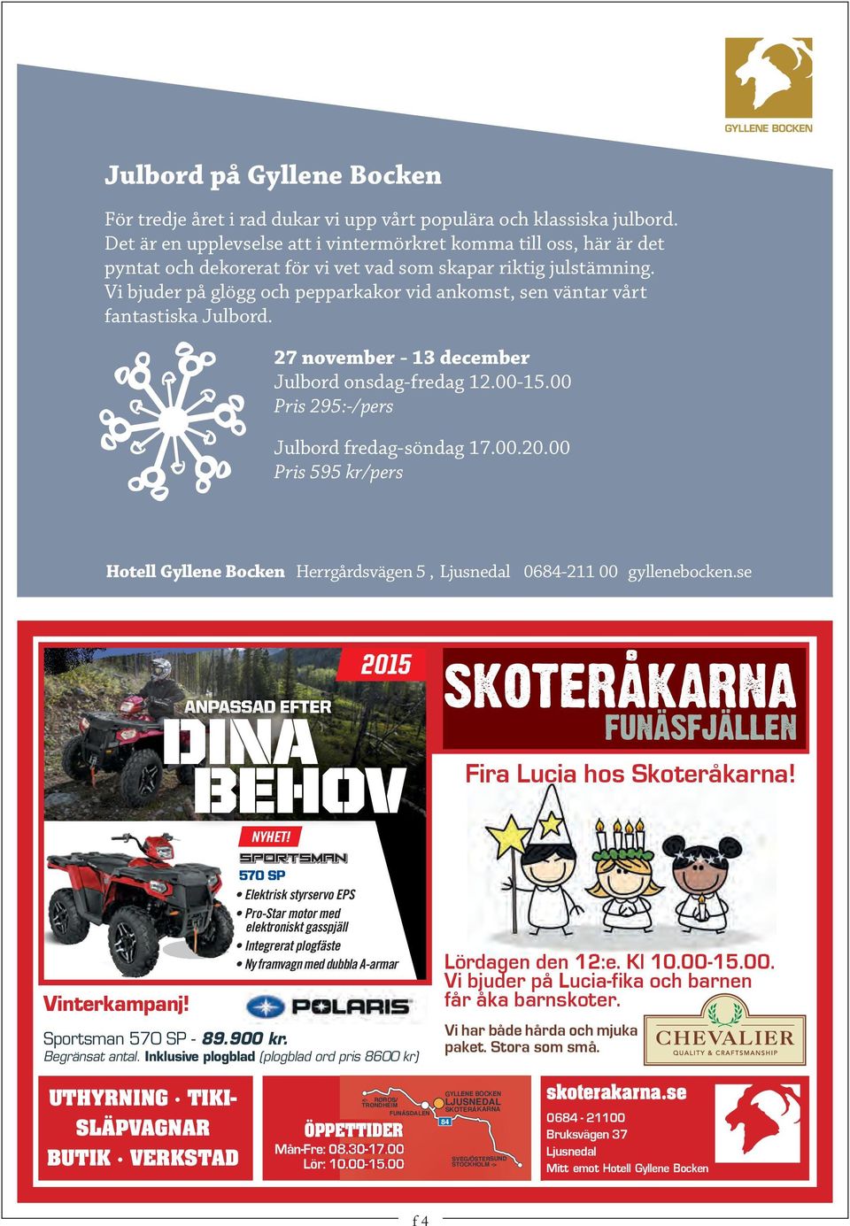 Vi bjuder på glögg och pepparkakor vid ankomst, sen väntar vårt fantastiska Julbord. 27 november - 13 december Julbord onsdag-fredag 12.00-15.00 Pris 295:-/pers Julbord fredag-söndag 17.00.20.