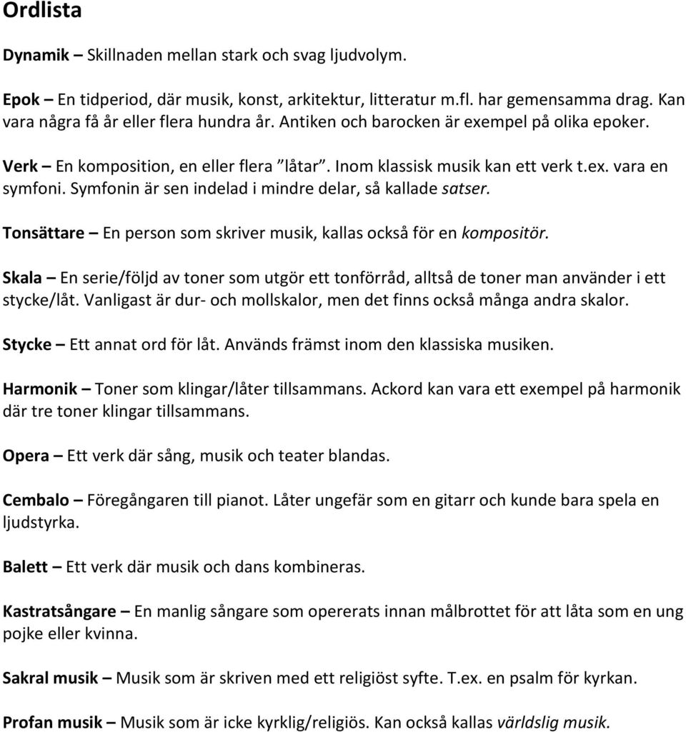 Symfonin är sen indelad i mindre delar, så kallade satser. Tonsättare En person som skriver musik, kallas också för en kompositör.