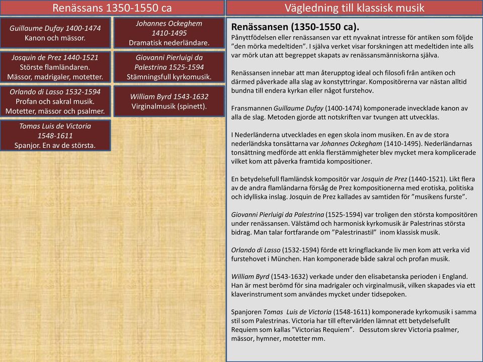 Giovanni Pierluigi da Palestrina 1525-1594 Stämningsfull kyrkomusik. William Byrd 1543-1632 Virginalmusik (spinett). Renässansen (1350-1550 ca).