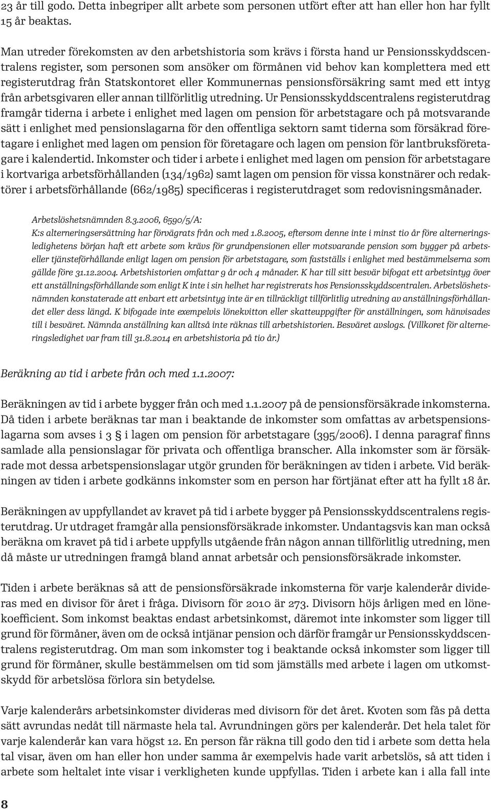 Statskontoret eller Kommunernas pensionsförsäkring samt med ett intyg från arbetsgivaren eller annan tillförlitlig utredning.