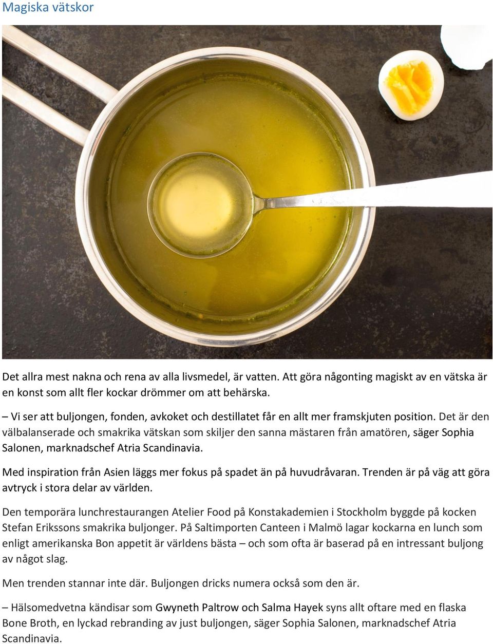 Det är den välbalanserade och smakrika vätskan som skiljer den sanna mästaren från amatören, säger Sophia Salonen, marknadschef Atria Scandinavia.