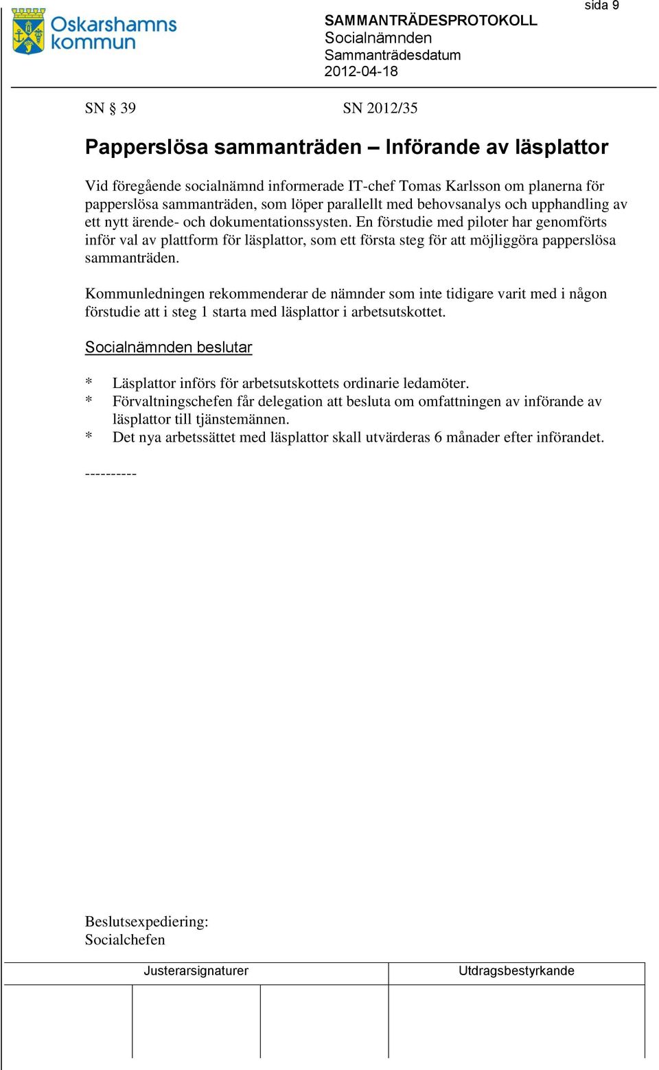 En förstudie med piloter har genomförts inför val av plattform för läsplattor, som ett första steg för att möjliggöra papperslösa sammanträden.