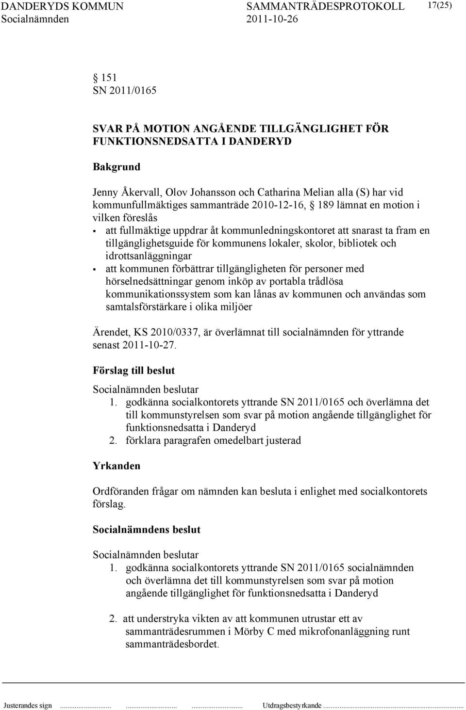 och idrottsanläggningar att kommunen förbättrar tillgängligheten för personer med hörselnedsättningar genom inköp av portabla trådlösa kommunikationssystem som kan lånas av kommunen och användas som