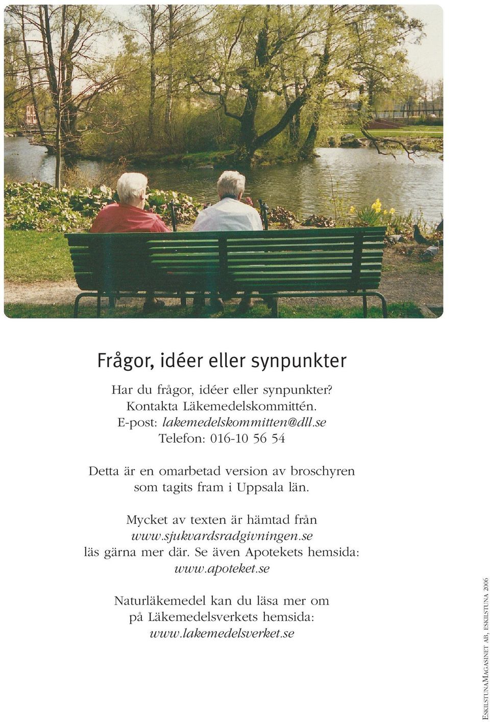 se Telefon: 016-10 56 54 Detta är en omarbetad version av broschyren som tagits fram i Uppsala län.