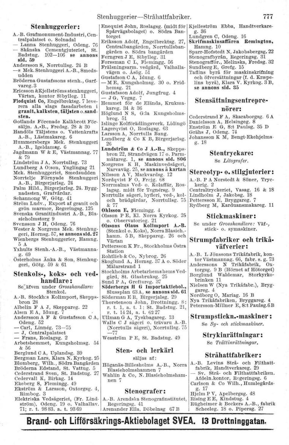 7 leverera alla slags fasadarbeten i granit, kalksten, tiil,j.ten o.sandsten. Gotlands Förenade Kalkbrott Försäljn. A.-B., Fredsg. 28 & 30 Handöls Täljstens o. Vattenkrafts A.-B., Lästmakareg.