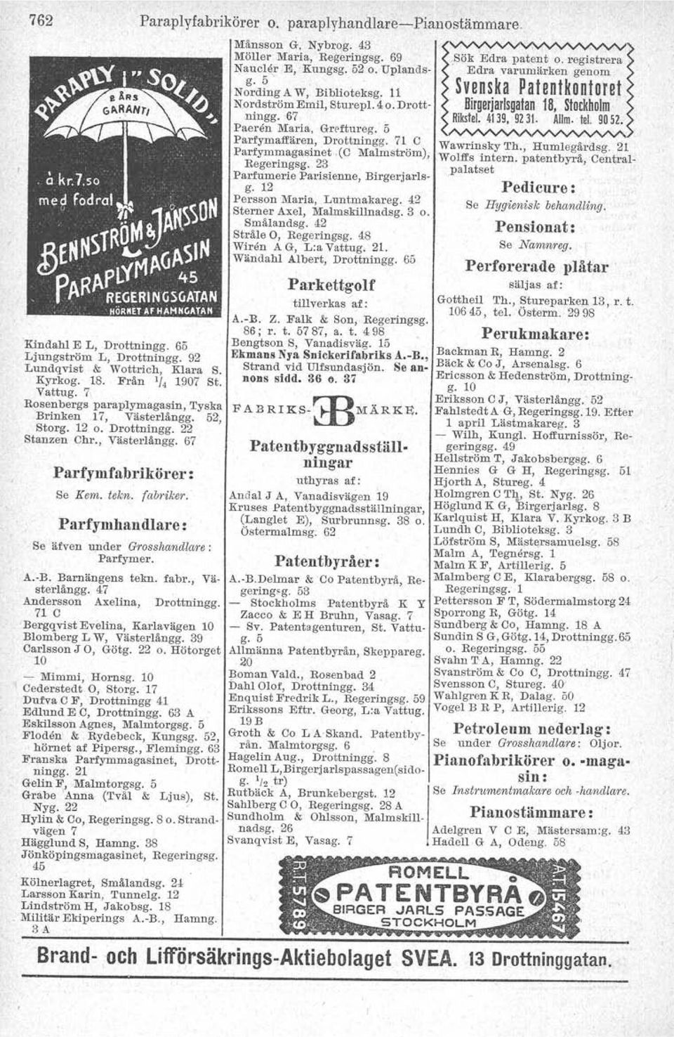 43 Möller Maria, Regeringsg. 69,Sök 'E'dra pat~nt o. registrera Nauclår E, Kungsg. 52 o. Uplands- Edra varumärken genom N:f;d~ngAW, Biblioteksg. 11 Svenska Patentkontoret Nordström Emil, Sturepl. 4 o.