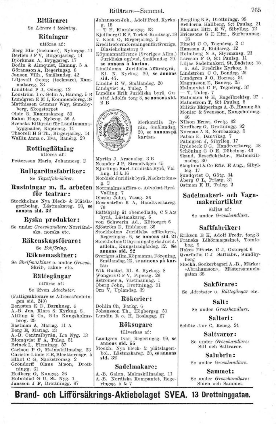17 Juridiska ombud, Smålandsg. 20. Bodin & Almqnist, Hamng. 5 A se annons å kartan. Göransson A, Regeringsg. 6 Lindbloms Juridiska Aff"rsbyrå, Janson Vilh., Smålandsg. 42 Kl. N. Kyrkog.